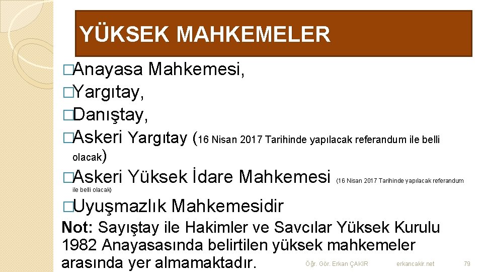 YÜKSEK MAHKEMELER �Anayasa Mahkemesi, �Yargıtay, �Danıştay, �Askeri Yargıtay (16 Nisan 2017 Tarihinde yapılacak referandum