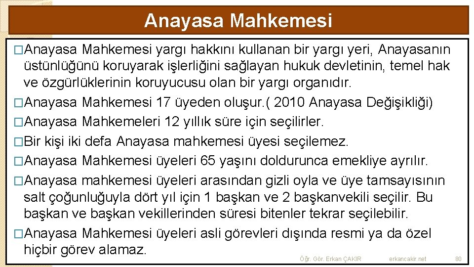Anayasa Mahkemesi �Anayasa Mahkemesi yargı hakkını kullanan bir yargı yeri, Anayasanın üstünlüğünü koruyarak işlerliğini