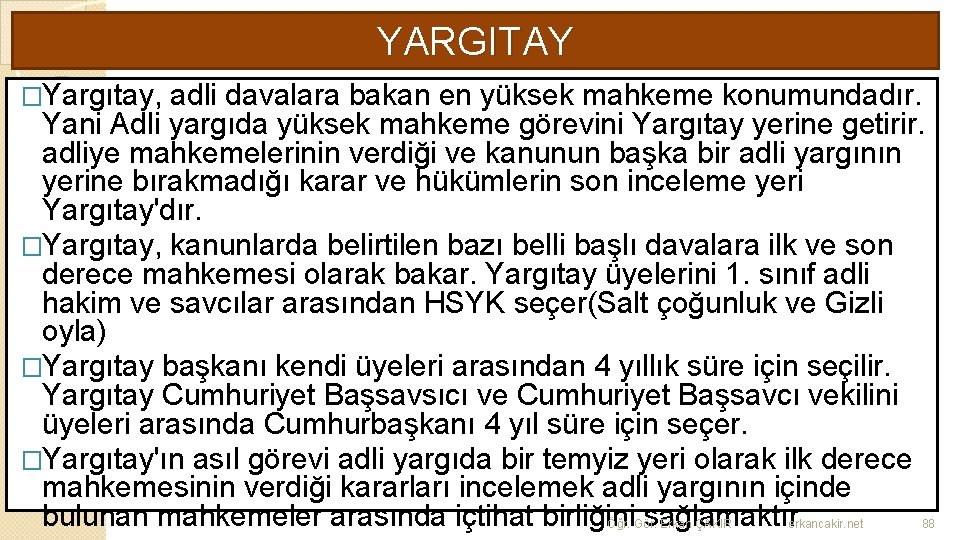 YARGITAY �Yargıtay, adli davalara bakan en yüksek mahkeme konumundadır. Yani Adli yargıda yüksek mahkeme