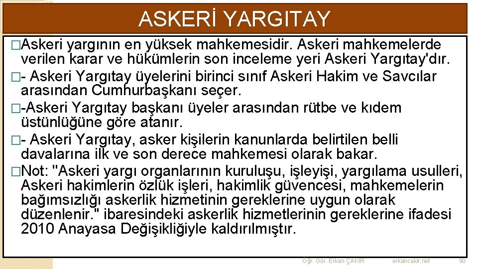 ASKERİ YARGITAY �Askeri yargının en yüksek mahkemesidir. Askeri mahkemelerde verilen karar ve hükümlerin son