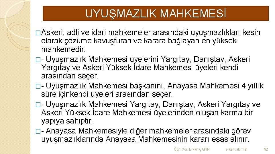 UYUŞMAZLIK MAHKEMESİ �Askeri, adli ve idari mahkemeler arasındaki uyuşmazlıkları kesin olarak çözüme kavuşturan ve