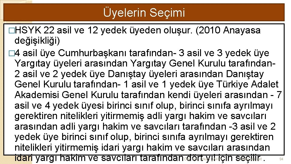 Üyelerin Seçimi �HSYK 22 asil ve 12 yedek üyeden oluşur. (2010 Anayasa değişikliği) �