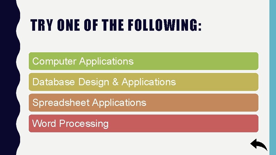 TRY ONE OF THE FOLLOWING: Computer Applications Database Design & Applications Spreadsheet Applications Word