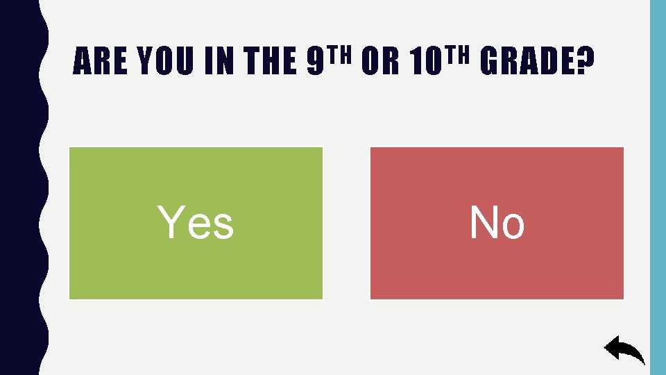 ARE YOU IN THE Yes TH 9 OR TH 10 GRADE? No 