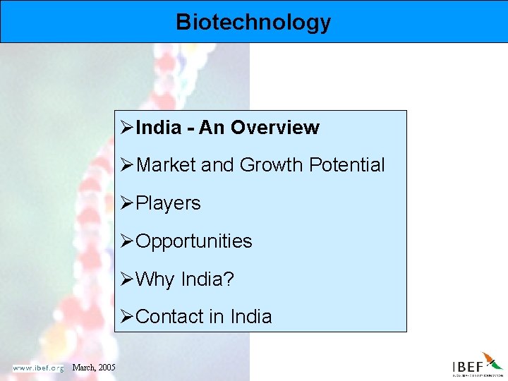 Biotechnology ØIndia - An Overview ØMarket and Growth Potential ØPlayers ØOpportunities ØWhy India? ØContact