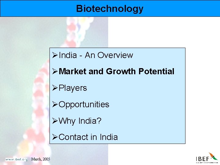 Biotechnology ØIndia - An Overview ØMarket and Growth Potential ØPlayers ØOpportunities ØWhy India? ØContact