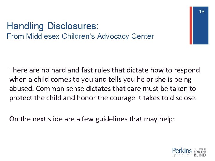 13 13 Handling Disclosures: From Middlesex Children’s Advocacy Center There are no hard and