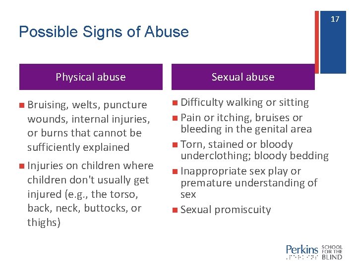 17 17 Possible Signs of Abuse Physical abuse Sexual abuse n Bruising, welts, puncture