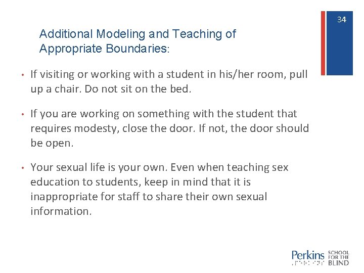 34 34 Additional Modeling and Teaching of Appropriate Boundaries: • If visiting or working