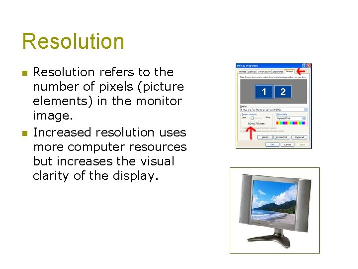 Resolution n n Resolution refers to the number of pixels (picture elements) in the