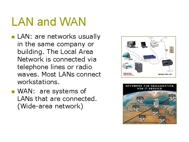 LAN and WAN n n LAN: are networks usually in the same company or