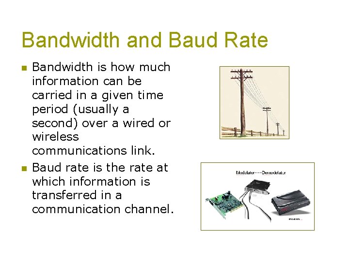 Bandwidth and Baud Rate n n Bandwidth is how much information can be carried