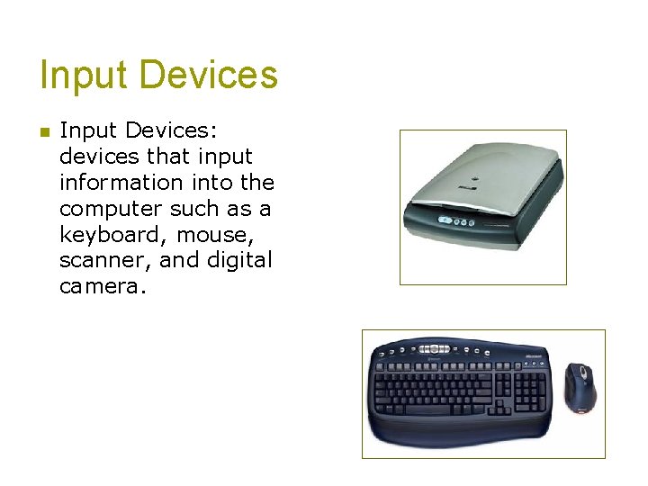 Input Devices n Input Devices: devices that input information into the computer such as