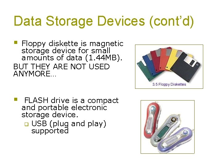 Data Storage Devices (cont’d) § Floppy diskette is magnetic storage device for small amounts