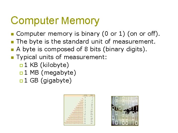 Computer Memory n n Computer memory is binary (0 or 1) (on or off).