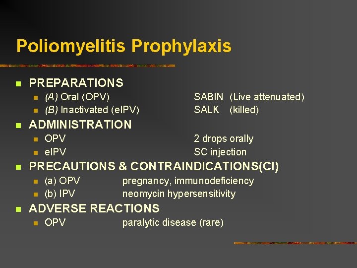 Poliomyelitis Prophylaxis PREPARATIONS OPV e. IPV 2 drops orally SC injection PRECAUTIONS & CONTRAINDICATIONS(CI)