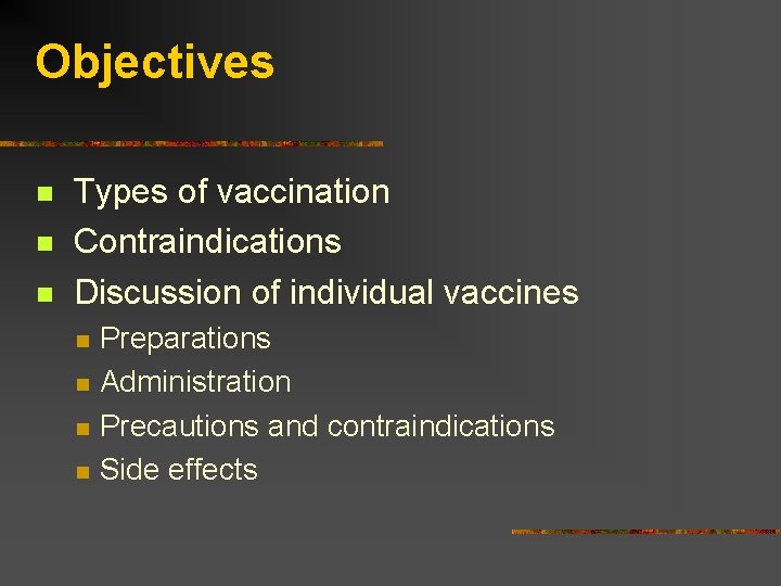 Objectives Types of vaccination Contraindications Discussion of individual vaccines Preparations Administration Precautions and contraindications
