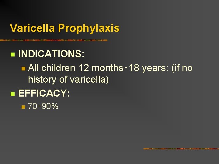 Varicella Prophylaxis INDICATIONS: All children 12 months‑ 18 years: (if no history of varicella)