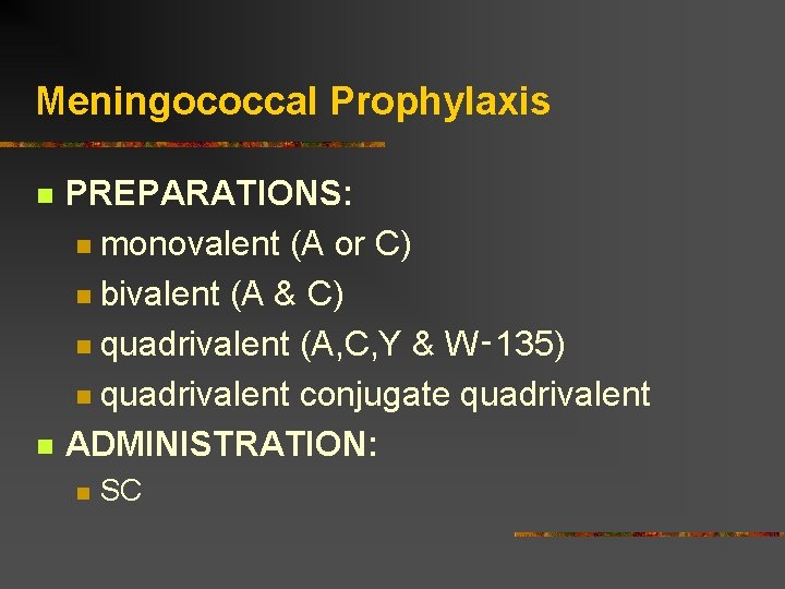 Meningococcal Prophylaxis PREPARATIONS: monovalent (A or C) bivalent (A & C) quadrivalent (A, C,