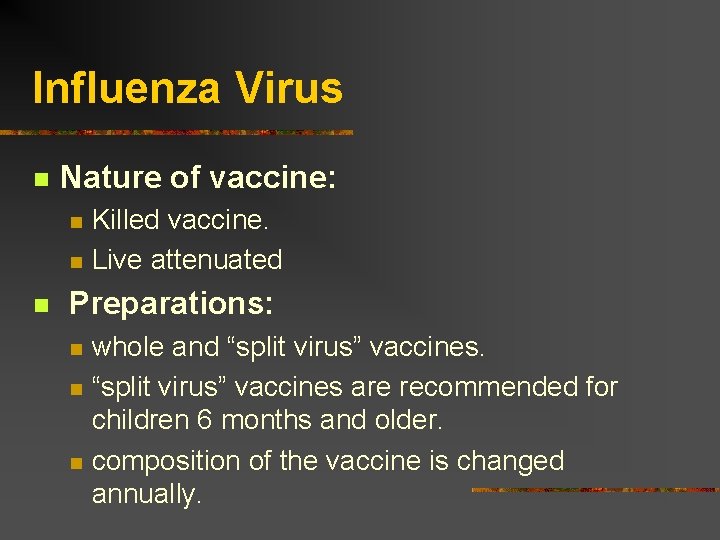Influenza Virus Nature of vaccine: Killed vaccine. Live attenuated Preparations: whole and “split virus”