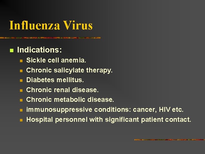 Influenza Virus Indications: Sickle cell anemia. Chronic salicylate therapy. Diabetes mellitus. Chronic renal disease.