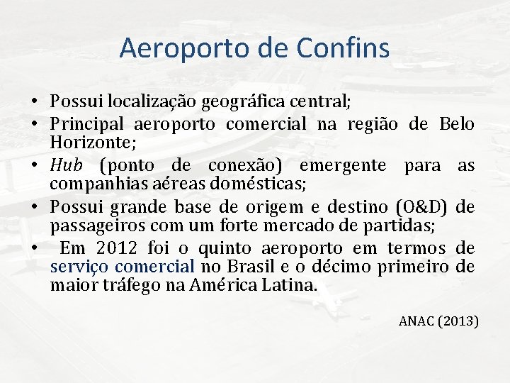 Aeroporto de Confins • Possui localização geográfica central; • Principal aeroporto comercial na região