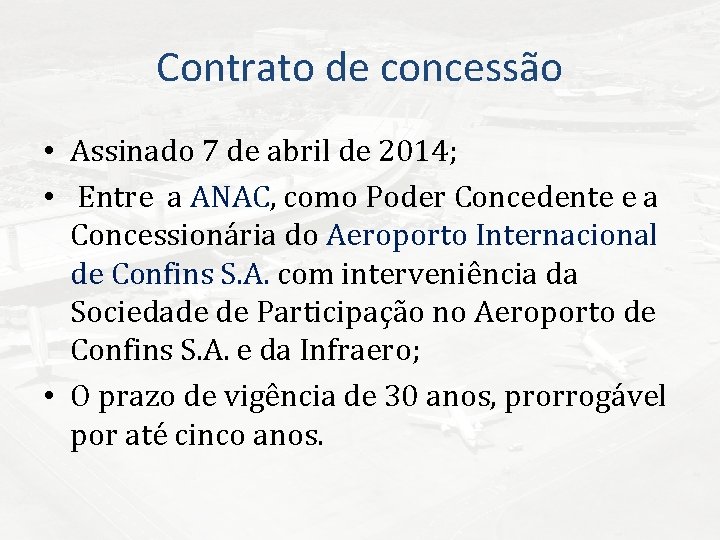 Contrato de concessão • Assinado 7 de abril de 2014; • Entre a ANAC,