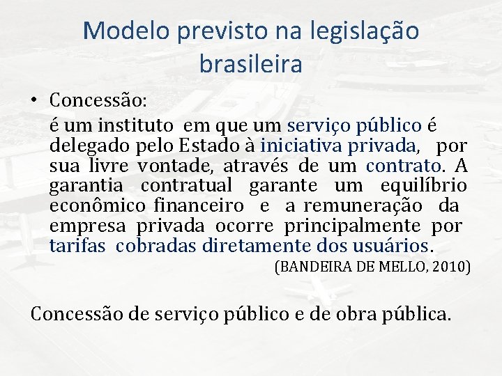 Modelo previsto na legislação brasileira • Concessão: é um instituto em que um serviço