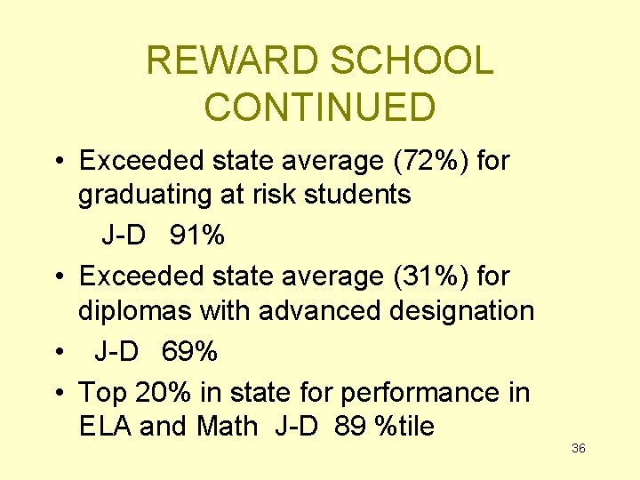 REWARD SCHOOL CONTINUED • Exceeded state average (72%) for graduating at risk students J-D