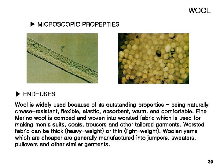 WOOL ▶ MICROSCOPIC PROPERTIES ▶ END-USES Wool is widely used because of its outstanding