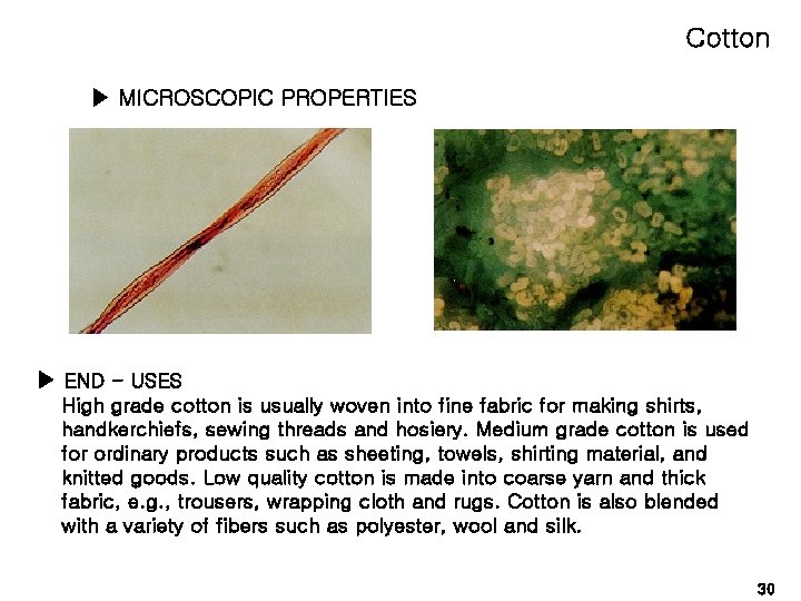 Cotton ▶ MICROSCOPIC PROPERTIES ▶ END - USES High grade cotton is usually woven