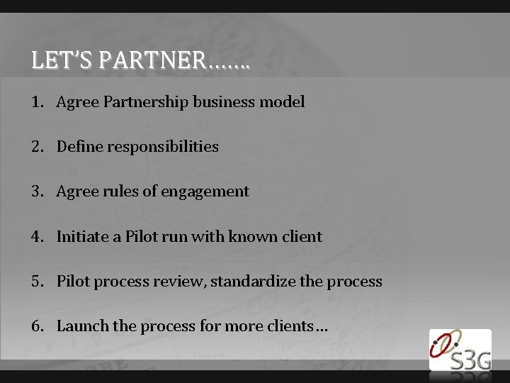 LET’S PARTNER……. 1. Agree Partnership business model 2. Define responsibilities 3. Agree rules of