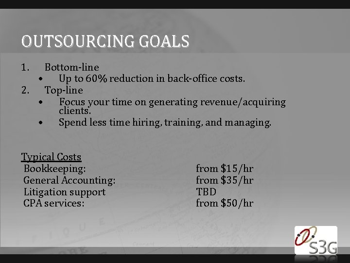 OUTSOURCING GOALS 1. Bottom-line • Up to 60% reduction in back-office costs. 2. Top-line