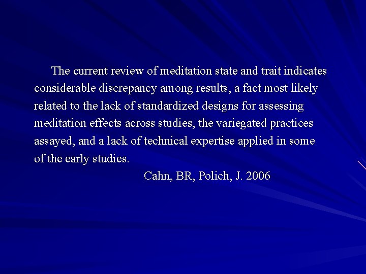 The current review of meditation state and trait indicates considerable discrepancy among results, a