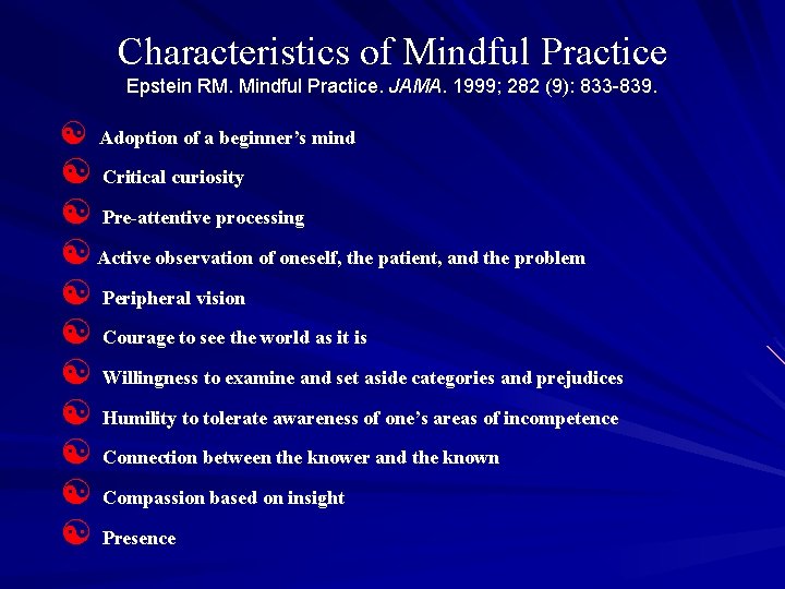 Characteristics of Mindful Practice Epstein RM. Mindful Practice. JAMA. 1999; 282 (9): 833 -839.