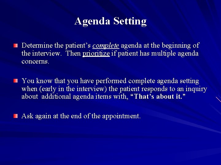 Agenda Setting Determine the patient’s complete agenda at the beginning of the interview. Then