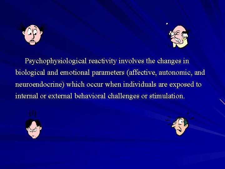 Psychophysiological reactivity involves the changes in biological and emotional parameters (affective, autonomic, and