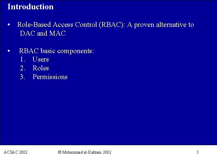 Introduction • Role-Based Access Control (RBAC): A proven alternative to DAC and MAC •