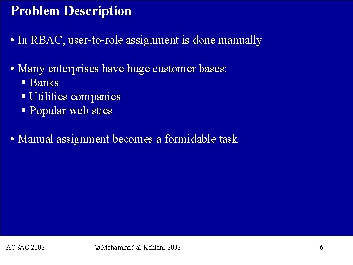 Problem Description • In RBAC, user-to-role assignment is done manually • Many enterprises have