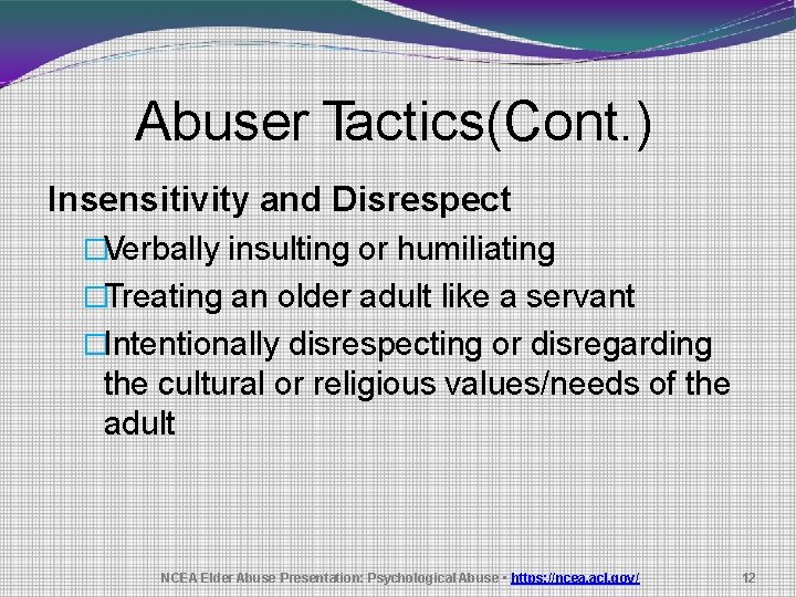 Abuser Tactics(Cont. ) Insensitivity and Disrespect �Verbally insulting or humiliating �Treating an older adult