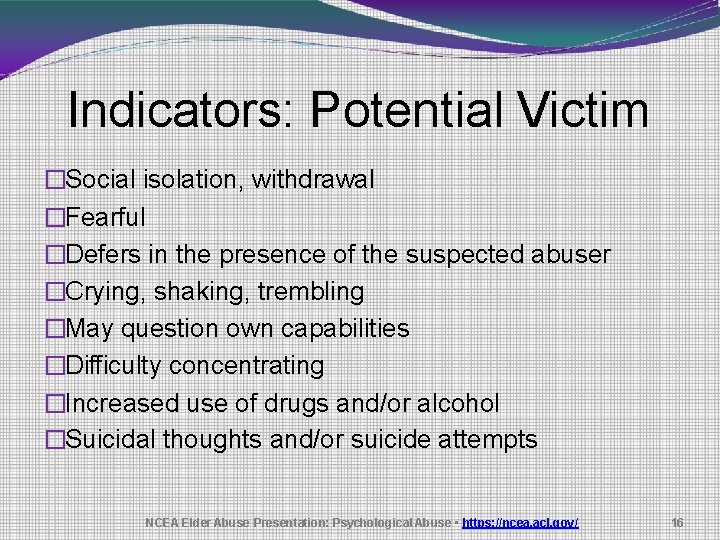 Indicators: Potential Victim �Social isolation, withdrawal �Fearful �Defers in the presence of the suspected