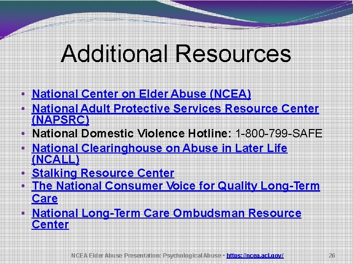 Additional Resources • National Center on Elder Abuse (NCEA) • National Adult Protective Services