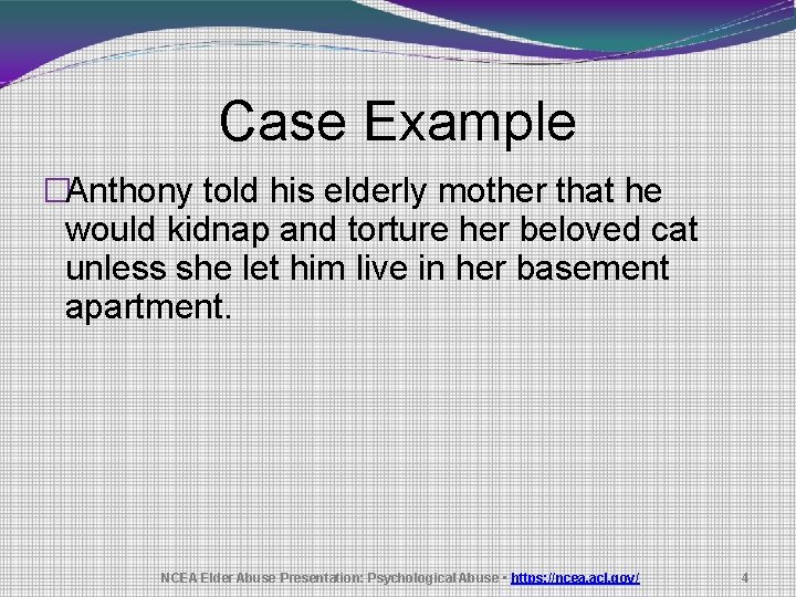 Case Example �Anthony told his elderly mother that he would kidnap and torture her