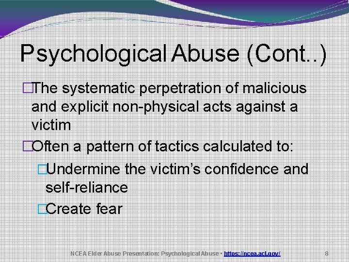 Psychological Abuse (Cont. . ) �The systematic perpetration of malicious and explicit non-physical acts
