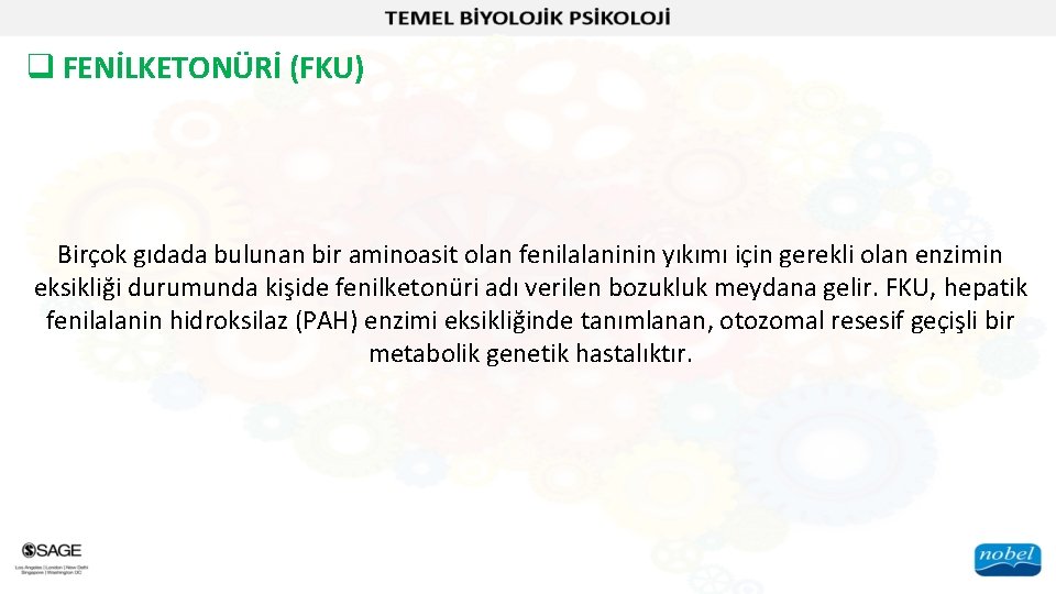 q FENİLKETONÜRİ (FKU) Birçok gıdada bulunan bir aminoasit olan fenilalaninin yıkımı için gerekli olan