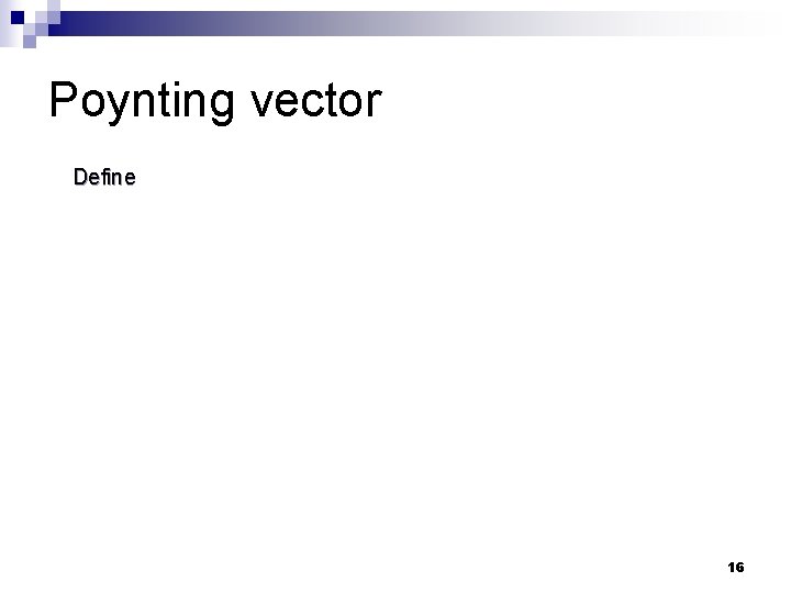Poynting vector Define 16 