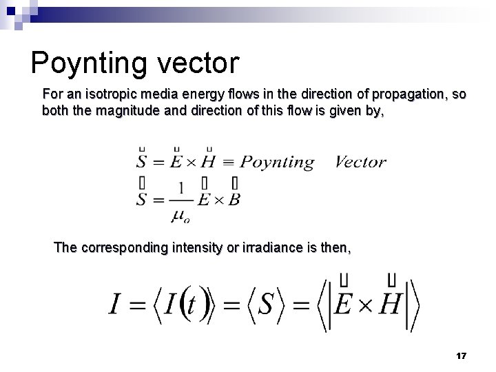 Poynting vector For an isotropic media energy flows in the direction of propagation, so