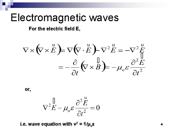Electromagnetic waves For the electric field E, or, i. e. wave equation with v