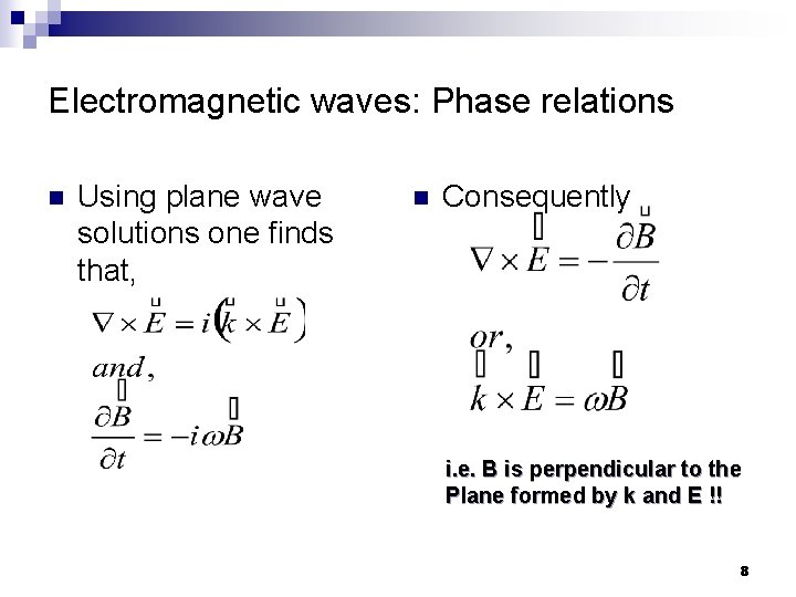 Electromagnetic waves: Phase relations n Using plane wave solutions one finds that, n Consequently