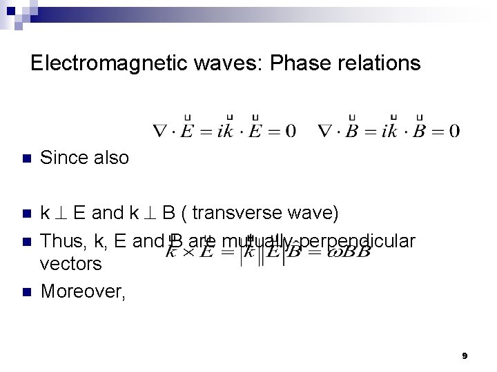 Electromagnetic waves: Phase relations n Since also n k E and k B (